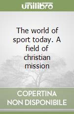 The world of sport today. A field of christian mission