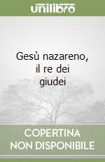 Gesù nazareno, il re dei giudei libro