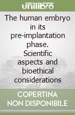 The human embryo in its pre-implantation phase. Scientific aspects and bioethical considerations libro