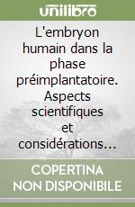 L'embryon humain dans la phase préimplantatoire. Aspects scientifiques et considérations bioéthiques libro