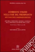 Embrione umano nella fase del preimpianto. Aspetti scientifici e considerazioni bioetiche libro