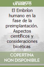 El Embríon humano en la fase de la preimplantación. Aspectos científicos y consideraciones bioéticas libro