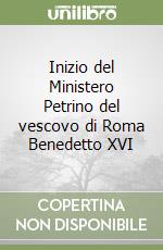 Inizio del Ministero Petrino del vescovo di Roma Benedetto XVI libro