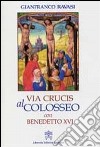 Via crucis al Colosseo con Benedetto XVI, Venerdì Santo 2007 libro di Ravasi Gianfranco