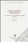 Santità femminile e inquisizione. La «passione» di suor Domitilla Galluzzi (1595-1671) libro