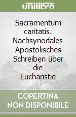 Sacramentum caritatis. Nachsynodales Apostolisches Schreiben über die Eucharistie libro