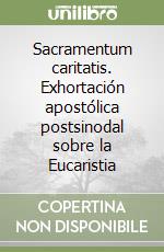 Sacramentum caritatis. Exhortación apostólica postsinodal sobre la Eucaristia libro