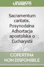 Sacramentum caritatis. Posynodalna Adhortacja apostolska o Eucharystii libro