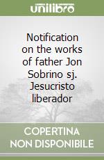 Notification on the works of father Jon Sobrino sj. Jesucristo liberador libro