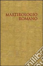 Il martirologio romano. Riformato a norma dei decreti del Concilio Ecumenico Vaticano II e promulgato da Papa Giovanni Paolo II