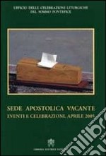 Sede apostolica vacante. Eventi e celebrazioni. Aprile 2005 libro