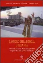 Il vangelo della famiglia e della vita. Interventi del S. Padre Benedetto XVI nei primi due anni del suo pontificato libro