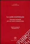 La carità intellettuale. Percorsi culturali per un nuovo umanesimo. Scritti in onore di Benedetto XVI libro