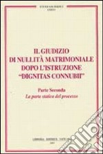 Il giudizio di nullità matrimoniale dopo l'istruzione «dignitas connubi». Vol. 2: Statica del processo libro