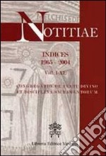 Notitiae. Indices 1965-2004. Voll I-XL libro