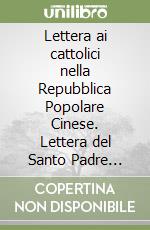 Lettera ai cattolici nella Repubblica Popolare Cinese. Lettera del Santo Padre Benedetto XVI ai vescovi, ai presbiteri, alle persone consacrate e ai fedeli laici libro