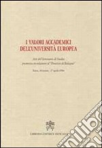 I valori accademici dell'Università Europea. Atti del seminario di studio promosso in relazione al «processo di Bologna» libro