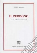 Il perdono. Cuore dell'esperienza morale libro