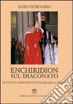 Enchiridion sul diaconato. Le fonti e i documenti ufficiali della Chiesa libro