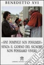 Sine Dominico Non Possumus. Senza il giorno del signore non possiamo vivere libro