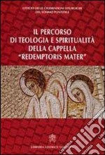 Il percorso di teologia e spiritualità della cappella «redemptoris mater» libro