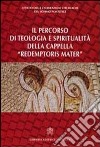 Il percorso di teologia e spiritualità della cappella «redemptoris mater» libro di Ufficio celebrazioni liturgiche del sommo pont. (cur.)