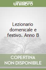 Lezionario domenicale e festivo. Anno B libro