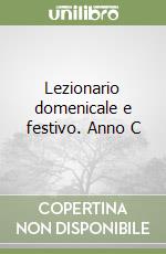 Lezionario domenicale e festivo. Anno C libro