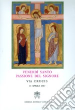 Venerdì Santo, passione del Signore. Via crucis 2017 libro