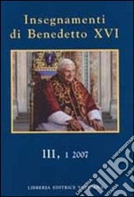 Insegnamenti di Benedetto XVI (2007). Vol. 3/1 libro