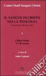 Il sangue di Cristo nella teologia. Continuatio Medievalis. Vol. 1: Chiesa latina V-VII secolo libro