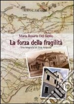 La forza della fragilità. Una biografia di Elisa Andreoli fondatrice delle Serve di Maria Riparatrici libro