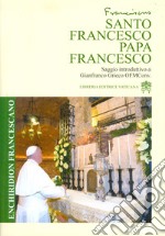 Santo Francesco. Papa Francesco. Enchiridion Francescano libro