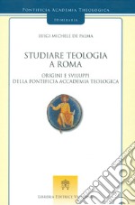 Studiare teologia a Roma. Origini e sviluppi della Pontificia Accademia Teologica