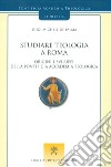 Studiare teologia a Roma. Origini e sviluppi della Pontificia Accademia Teologica libro