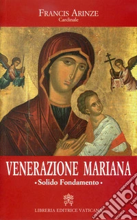 Venerazione mariana. Solido Fondamento libro