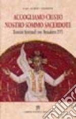 Accogliamo Cristo nostro sommo sacerdote. Esercizi spirituali con Benedetto XVI libro