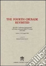 The Fourth Crusade Revisited. Atti del Convegno Internazionale nell'ottavo centenario della IV Crociata 1204-2004. Ediz. multilingue libro