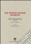 The Fourth Crusade Revisited. Atti del Convegno Internazionale nell'ottavo centenario della IV Crociata 1204-2004. Ediz. multilingue libro