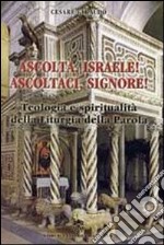 Ascolta, Israele! Ascoltaci, Signore! Teologia e spiritualità della liturgia della parola libro