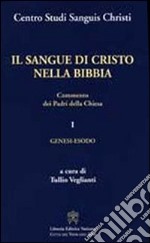 Il sangue di Cristo nella Bibbia. Commento dei Padri della Chiesa. Vol. 1: Genesi, Esodo libro