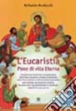 L'eucaristia. Pane di vita eterna libro