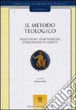 Il metodo teologico. Tradizione, innovazione, comunione in Cristo libro