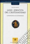 Gesù, identità del cristianesimo. Conoscenza ed esperienza libro