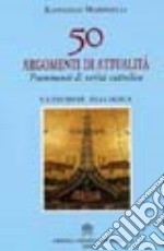 Cinquanta argomenti di attualità. Frammenti di verità cattolica libro