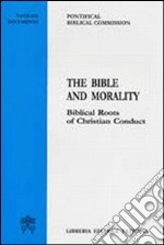 The Bible and morality. Biblical roots of christian conduct libro