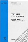 The Bible and morality. Biblical roots of christian conduct libro di Pontificia commissione biblica (cur.)
