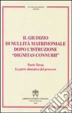 Il giudizio di nullità matrimoniale dopo l'istruzione «dignitas connubi». Vol. 3: La parte dinamica del processo libro