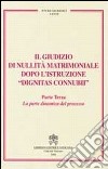 Il giudizio di nullità matrimoniale dopo l'istruzione «dignitas connubi». Vol. 3: La parte dinamica del processo libro di Bonnet P. A. (cur.) Gullo C. (cur.)