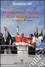 Ventitreesima giornata della gioventù 2008. Il viaggio in Australia libro